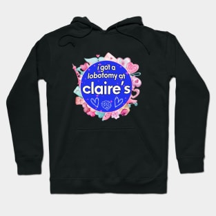 I got a lobotomy at claire's blue, I'm literally just a girl stickers Hoodie